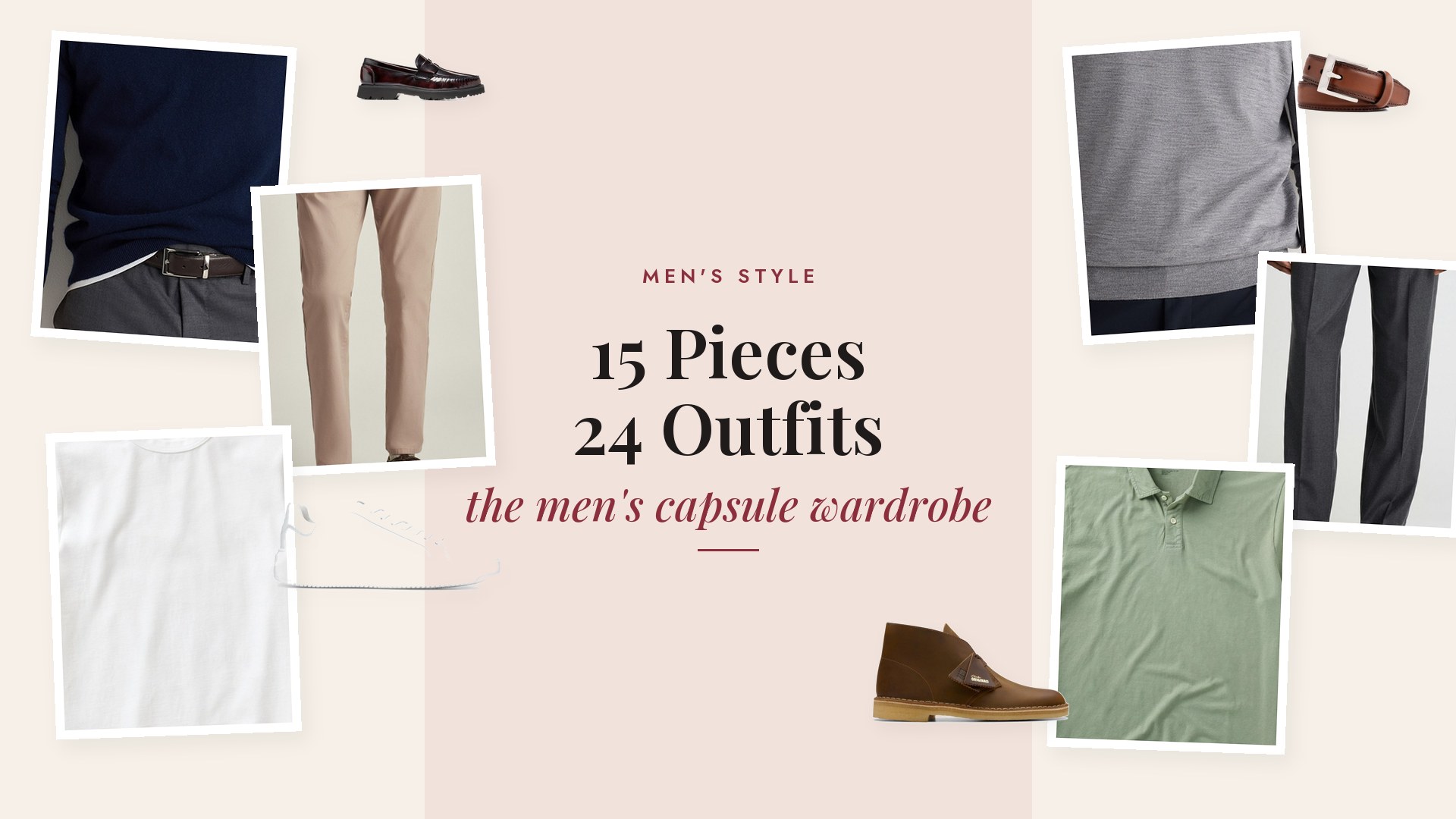 Collage of a navy cashmere crewneck sweater, grey merino quarter zip, white tee, sage polo, white oxford shirt, indigo chambray shirt, navy knit blazer, olive waxed jacket, khaki chinos, charcoal pleated wool trousers, dark slim jeans, white leather sneakers, tan leather desert boots, burgundy penny loafers and a brown leather belt.